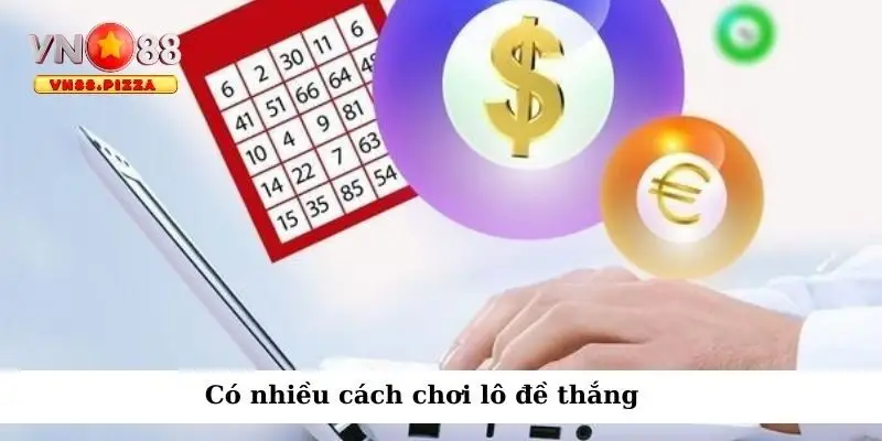 Cá cược lô đề luôn thắng và cách bắt đầu cuộc chơi 4 Có nhiều cách chơi lô đề thắng