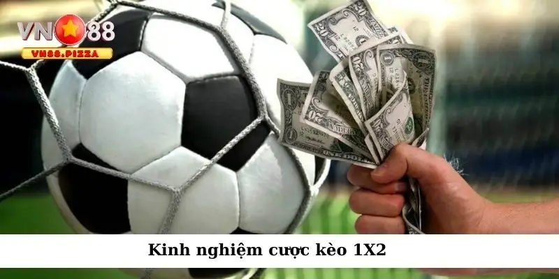 Kèo châu Âu - Cách đọc kèo Vn88 và mẹo cược hiệu quả 3 Kinh nghiệm cá cược kèo 1X2