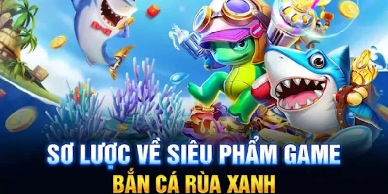 Bắn cá rùa xanh là gì