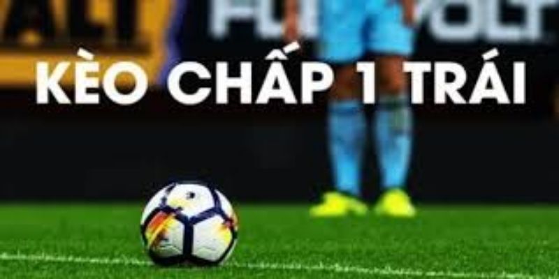 Phân tích kèo chấp 1 trái