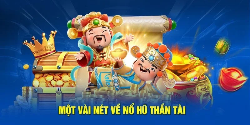 Tổng quan nổ hũ thần tài